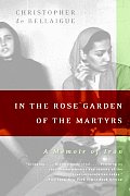 In the Rose Garden of the Martyrs A Memoir of Iran