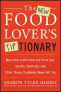 New Food Lovers Tiptionary More Than 6000 Food & Drink Tips Secrets Shortcuts & Other Things Cookbooks Never Tell You