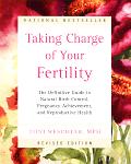 Taking Charge of Your Fertility The Definitive Guide to Natural Birth Control Pregnancy Achievement & Reproductive Health Revised Edition