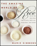 Amazing World of Rice With 150 Recipes for Pilafs Paellas Puddings & More