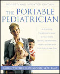 Portable Pediatrician Second Edition A Practicing Pediatricians Guide to Your Childs Growth Development Health & Behavior from Birth to A