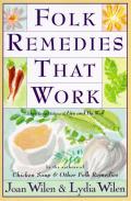 Folk Remedies That Work By Joan & Lydia Wilen Authors of Chicken Soup & Other Folk Remedies