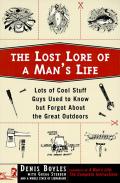 Lost Lore of a Mans Life Lots of Cool Stuff Guys Used to Know But Forgot about the Great Outdoors