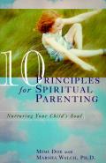 10 Principles for Spiritual Parenting Nurturing Your Childs Soul