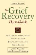 Grief Recovery Handbook the Revised A Program for Moving Beyond Death Divorce & Other Devastating Losses