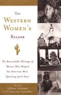 Western Womens Reader The Remarkable Writings of Women Who Shaped the American West Spanning 300 Years