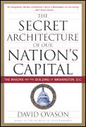 Secret Architecture of Our Nations Capital The Masons & the Building of Washington DC