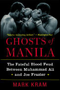 Ghosts of Manila The Fateful Blood Feud Between Muhammad Ali & Joe Frazier