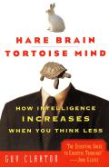 Hare Brain Tortoise Mind How Intelligence Increases When You Think Less