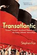 Transatlantic: Samuel Cunard, Isambard Brunel, and the Great Atlantic Steamships