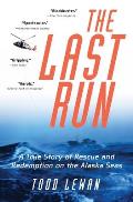 Last Run A True Story of Rescue & Redemption on the Alaska Seas