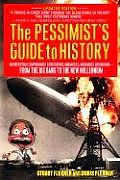 The Pessimist's Guide to History: An Irresistible Compendium of Catastrophes, Barbarities, Massacres and Mayhem from the Big Bang to the New Millenniu