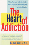 Heart of Addiction A New Approach to Understanding & Managing Alcoholism & Other Addictive Behaviors