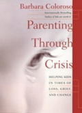 Parenting Through Crisis: Helping Kids in Times of Loss, Grief, and Change