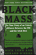 Black Mass The True Story of an Unholy Alliance Between the FBI & the Irish Mob