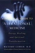 Practical Guide to Vibrational Medicine Energy Healing & Spiritual Transformation