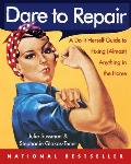 Dare to Repair A Do It Herself Guide to Fixing Almost Anything in the Home