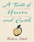 Taste of Heaven & Earth A Zen Approach to Cooking & Eating with 150 Satisfying Vegetarian Recipes