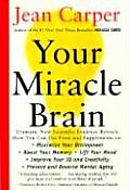 Your Miracle Brain: Maximize Your Brainpower, Boost Your Memory, Lift Your Mood, Improve Your IQ and Creativity, Prevent and Reverse Menta