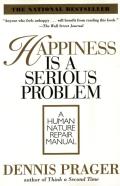 Happiness Is a Serious Problem A Human Nature Repair Manual