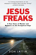 Jesus Freaks A True Story of Murder & Madness on the Evangelical Edge