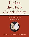Living the Heart of Christianity A Guide to Putting Your Faith Into Action