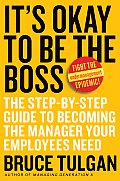 Its Okay to Be the Boss The Step By Step Guide to Becoming the Manager Your Employees Need