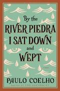 By the River Piedra I Sat Down & Wept A Novel of Forgiveness