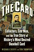 Card Collectors Con Men & the True Story of Historys Most Desired Baseball Card