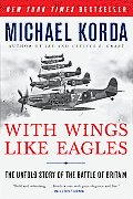 With Wings Like Eagles The Untold Story of the Battle of Britain