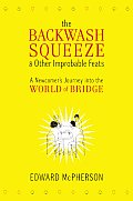 Backwash Squeeze & Other Improbable Feats A Newcomers Journey Into the World of Bridge