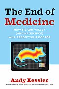End Of Medicine How Silicon Valley