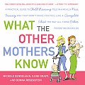 What the Other Mothers Know: A Practical Guide to Child Rearing Told in a Really Nice, Funny Way That Won't Make You Feel Like a Complete Idiot the