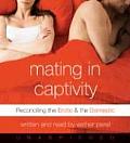 Mating in Captivity Reconciling the Erotic & the Domestic