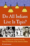 Do All Indians Live in Tipis Questions & Answers from the National Museum of the American Indian