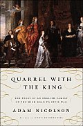 Quarrel with the King The Story of an English Family on the High Road to Civil War