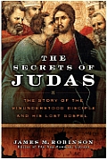Secrets Of Judas The Story Of The Misunderstood Disciple & His Lost Gospel