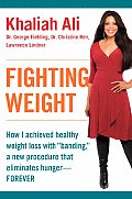 Fighting Weight How I Achieved Healthy Weight Loss with Banding a New Procedure That Eliminates Hunger Forever