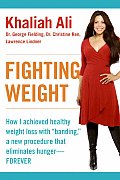 Fighting Weight How I Achieved Healthy Weight Loss with Banding a New Procedure That Eliminates Hunger Forever