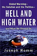 Hell & High Water Global Warming The Solution & the Politics & What We Should Do