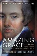 Amazing Grace William Wilberforce & the Heroic Campaign to End Slavery