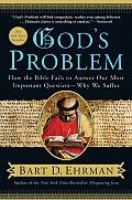 God's Problem: How the Bible Fails to Answer Our Most Important Question--Why We Suffer