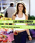 Raw Food Life Force Energy Enter a Totally New Stratosphere of Weight Loss Beauty & Health