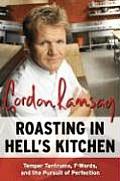 Roasting in Hells Kitchen Temper Tantrums F Words & the Pursuit of Perfection