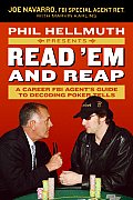 Phil Hellmuth Presents Read em & Reap A Career FBI Agents Guide to Decoding Poker Tells