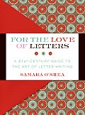 For the Love of Letters A 21st Century Guide to the Art of Letter Writing