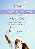 Emily Posts Wedding Planner for Moms How to Help Your Daughter or Son Prepare for the Big Day