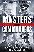 Masters & Commanders How Four Titans Won the War in the West 1941 1945