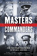 Masters & Commanders How Four Titans Won the War in the West 1941 1945