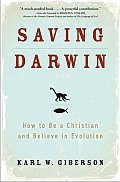 Saving Darwin How to Be a Christian & Believe in Evolution